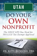Utah Do Your Own Nonprofit: The ONLY GPS You Need for 501c3 Tax Exempt Approval