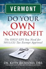Vermont Do Your Own Nonprofit: The ONLY GPS You Need for 501c3 Tax Exempt Approval