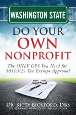 Washington State Do Your Own Nonprofit: The ONLY GPS You Need for 501c3 Tax Exempt Approval