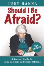 Should I Be Afraid?: A Survival Guide For Baby Boomers and Senior Citizens
