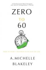 Zero to 60: How to start a business in 60 days or less