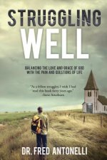 Struggling Well: Balancing the Love and Grace of God with the Pain and Questions of Life