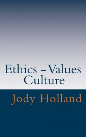 Ethics - Values - Culture: Great Ethics - Great Business