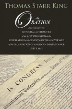 An Oration Delivered Before the Municipal Authorities of the City of Boston: At the Celebration of the 76th Anniversary of the Declaration of Independ