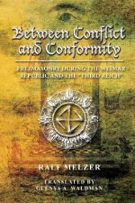 Between Conflict and Conformity: : Freemasonry During the Weimar Republic and the 