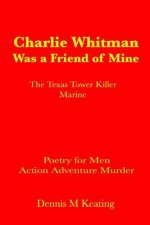 Charlie Whitman Was a Friend of Mine: The Texas Tower Killer Marine