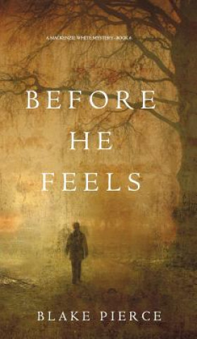 Before He Feels (A Mackenzie White Mystery-Book 6)
