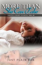 More Than She Can Take: Erotica Short Stories, Vol. 28