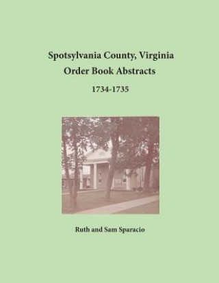 Spotsylvania County, Virginia Order Book Abstracts 1734-1735