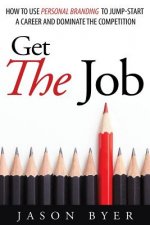Get The Job: How to use personal branding to jump-start a career and dominate the competition.
