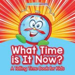 What Time Is It Now? - A Telling Time Book for Kids