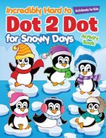 Incredibly Hard to Dot 2 Dot for Snowy Days Activity Book Book