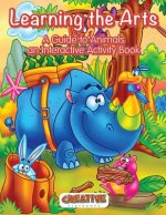 Learning the Arts: A Guide to Animals an Interactive Activity Book
