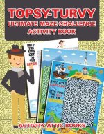 Topsy-Turvy Ultimate Maze Challenge Activity Book