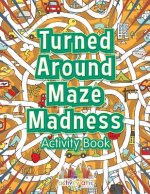 Turned Around Maze Madness Activity Book