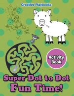 Super Dot to Dot Fun Time! Activity Book
