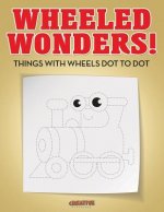 Wheeled Wonders! Things with Wheels Dot to Dot