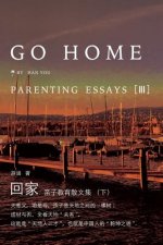 Go Home III: Parenting Essays