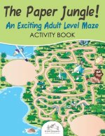 Paper Jungle! an Exciting Adult Level Maze Activity Book