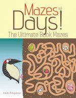 Mazes for Days! the Ultimate Book of Mazes