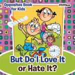 But Do I Love It or Hate It? Opposites Book for Kids