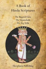 A Book of Hindu Scriptures: The Bagavad Gita, The Upanishads, The Rig - Veda