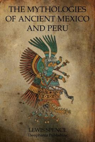 The Mythologies Of Ancient Mexico And Peru
