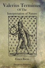 Valerius Terminus: Of The Interpretation of Nature