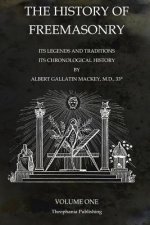 The History of Freemasonry Volume 1: Its Legends and Traditions, Its Chronological History