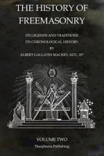 The History of Freemasonry Volume 2: Its Legends and Traditions, Its Chronological History
