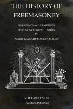 The History of Freemasonry Volume 7: Its Legends and Traditions, Its Chronological History