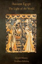 Ancient Egypt The Light of the World: A Work of Reclamation and Restitution in Twelve Books