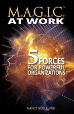 M.A.G.I.C. at Work: 5 Forces for Powerful Organizations