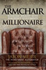 The Armchair Millionaire: Building Wealth With Real Estate Investments