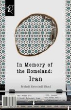 In Memory of the Homeland: Iran: Iran, Ey Bivafa, Dar Fekretam Inja!