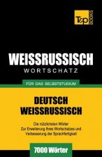 Weissrussischer Wortschatz fur das Selbststudium - 7000 Woerter