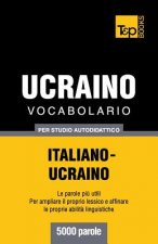 Vocabolario Italiano-Ucraino per studio autodidattico - 5000 parole