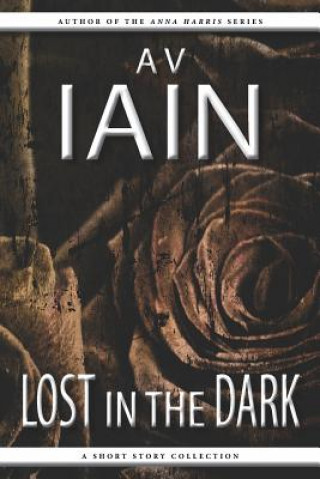 Lost in the Dark: A Short Story Collection