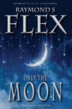 Only the Moon: A Short Story Collection