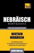 Wortschatz Deutsch-Hebraisch fur das Selbststudium - 5000 Woerter