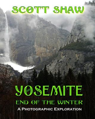 Yosemite End of the Winter: A Photographic Exploration