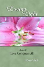Loving Light Book 18, Love Conquers All