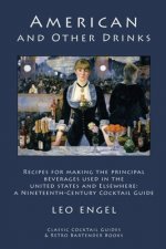 American and Other Drinks: Recipes for Making the Principal Beverages Used in the United States and Elsewhere: A Nineteenth-Century Cocktail Guid