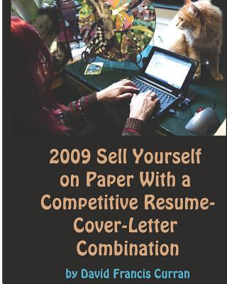 2009 Sell Yourself On Paper With A Competitive Résumé-Cover-Letter Combination: The Ultimate Guide To Getting A Job!