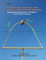 Connecting Algebra and Geometry through Technology: Applying Geonmetry Expressions in the Algebra 2 and Pre-Calculus Classrooms