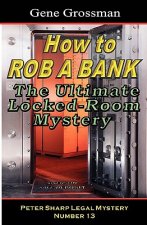 How To Rob A Bank - Peter Sharp Legal Mystery #13: The Ultimate Locked-Room Mystery