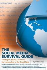 Social Media Survival Guide: Strategies, Tactics and Tools for Succeeding in the Social Web