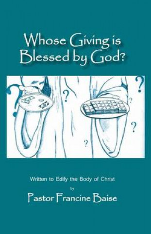 Whose Giving Is Blessed by God?: Written to Edify the Body of Christ