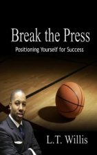 Break the Press: Positioning Yourself for Success