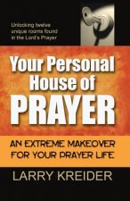 Your Personal House of Prayer: Unlocking Twelve Unique Rooms Found in the Lord's Prayer